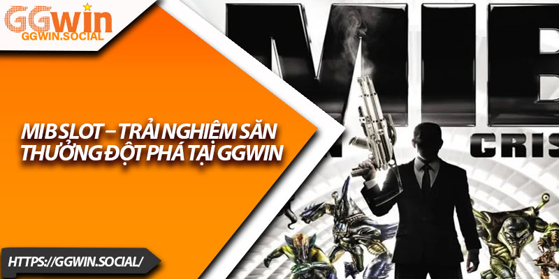 MIB Slot – Trải Nghiệm Săn Thưởng Đột Phá Tại GGWIN 4 MIB Slot – Trai Nghiem San Thuong Dot Pha Tai GGWIN